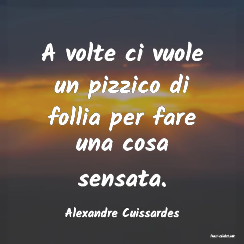 frasi di  Alexandre Cuissardes
