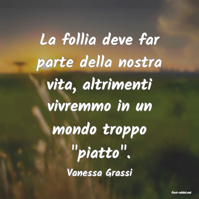 frasi di  Vanessa Grassi
