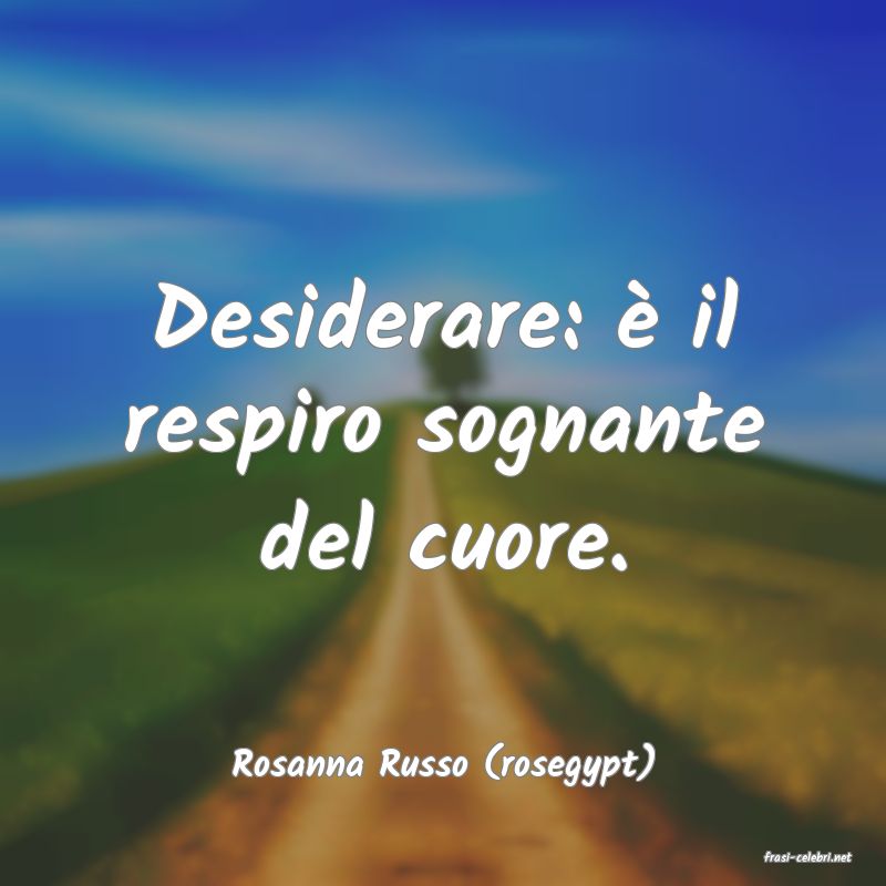 frasi di  Rosanna Russo (rosegypt)
