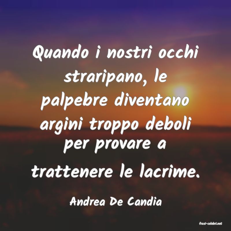 frasi di  Andrea De Candia
