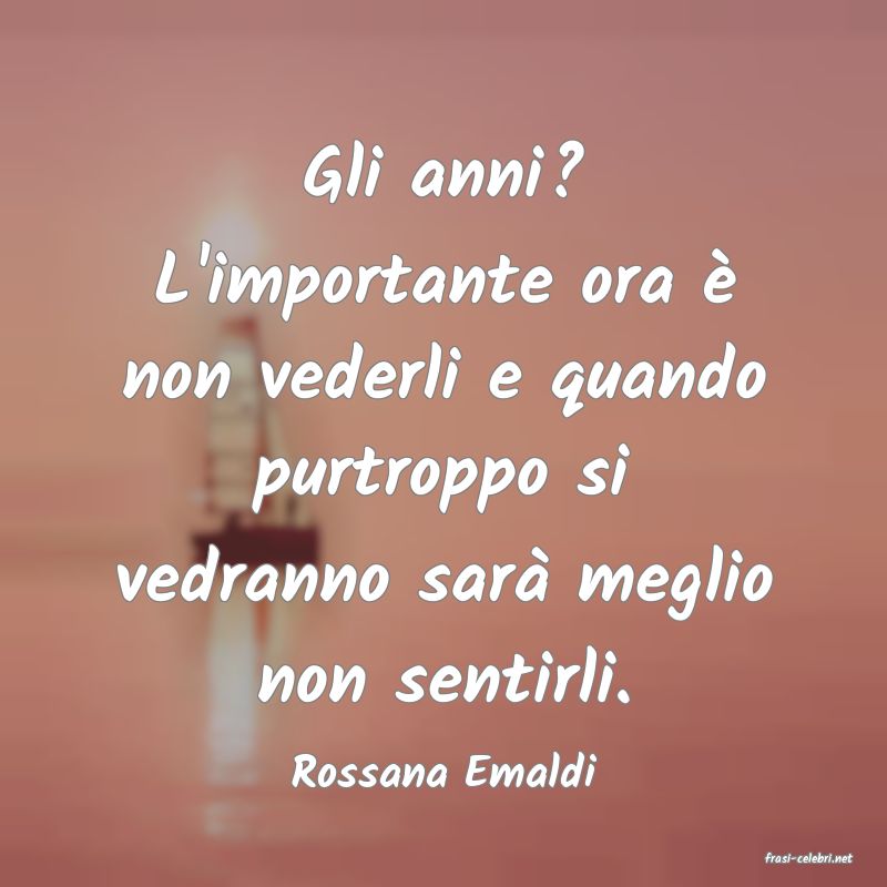 frasi di  Rossana Emaldi
