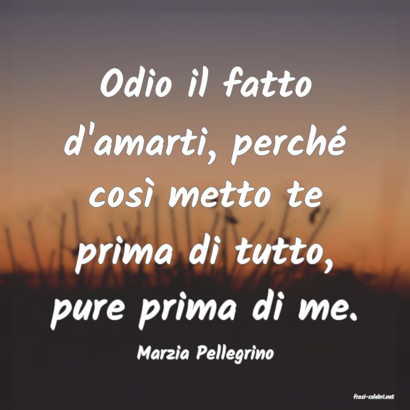 frasi di  Marzia Pellegrino
