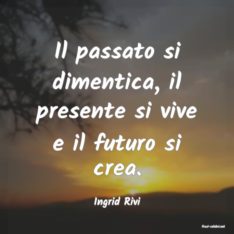 frasi di  Ingrid Rivi
