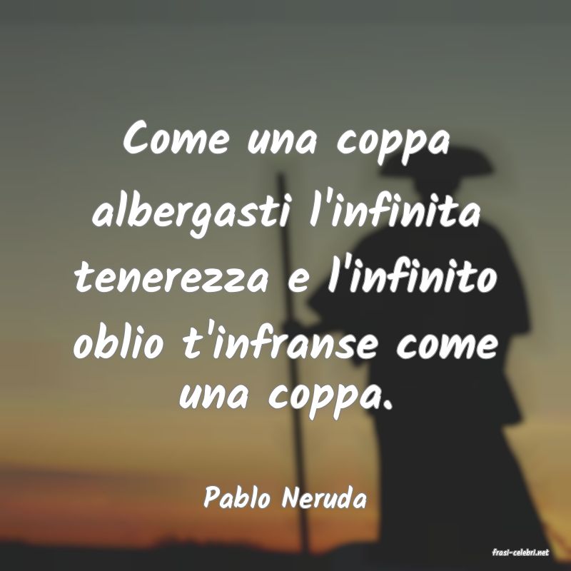 frasi di  Pablo Neruda
