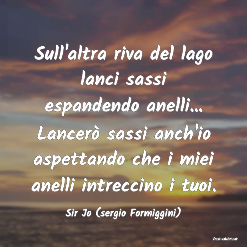 frasi di  Sir Jo (sergio Formiggini)
