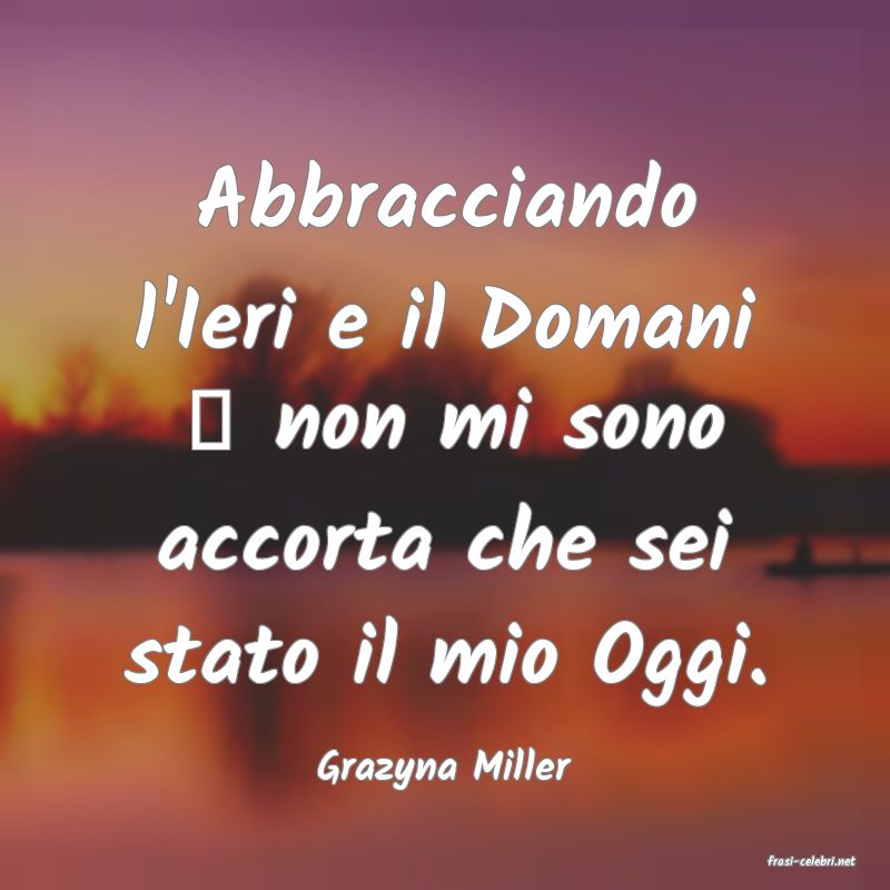 frasi di  Grazyna Miller
