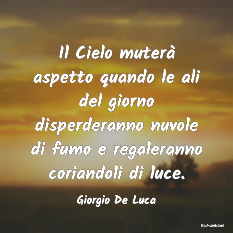 frasi di  Giorgio De Luca
