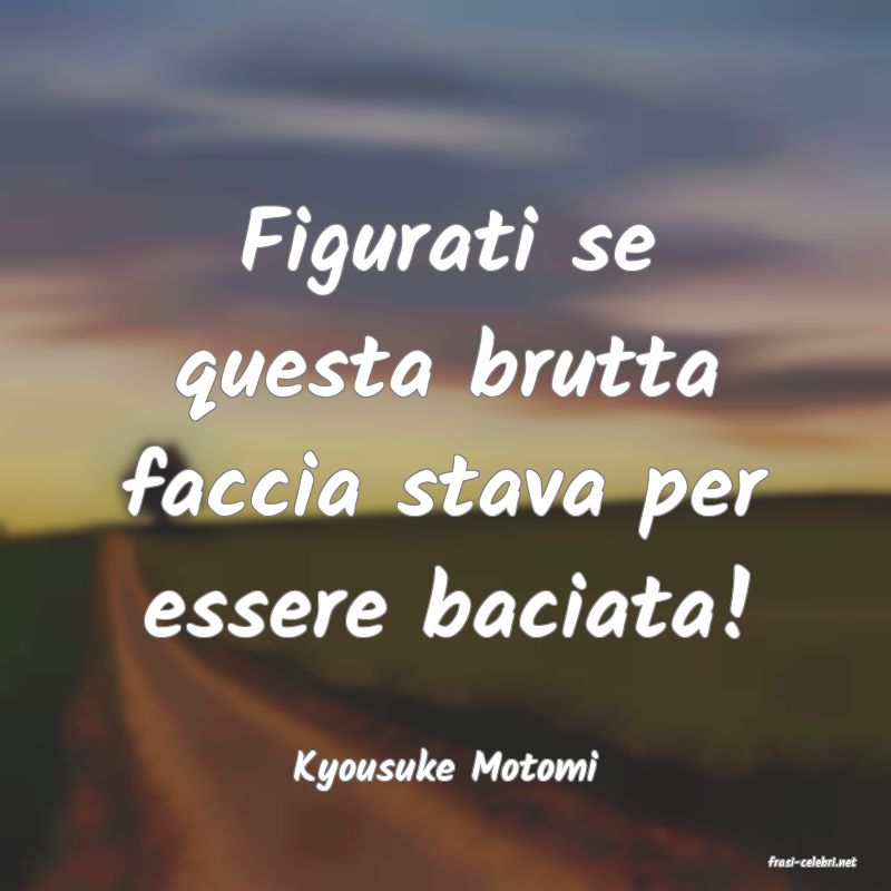 frasi di  Kyousuke Motomi
