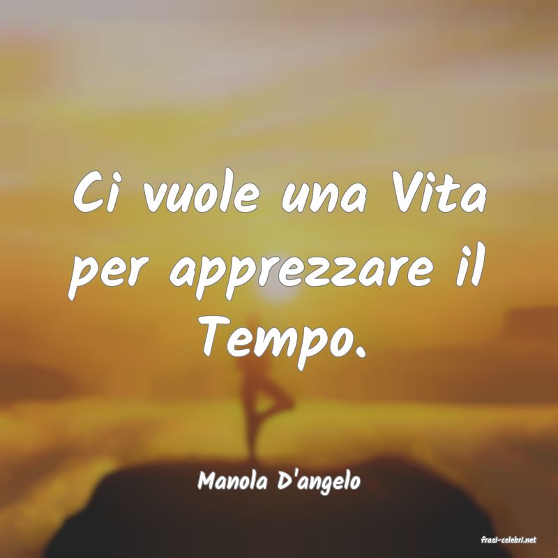 frasi di  Manola D'angelo
