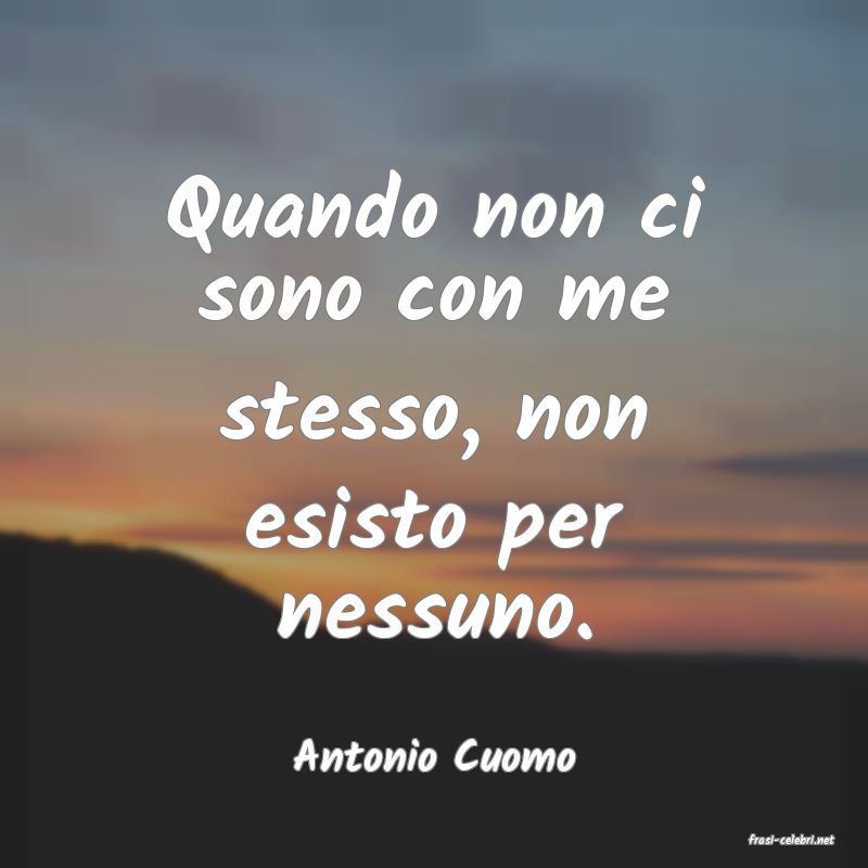 frasi di  Antonio Cuomo
