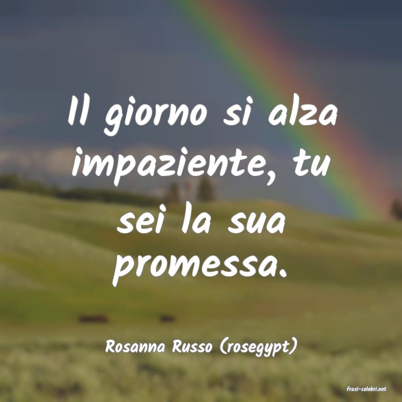 frasi di  Rosanna Russo (rosegypt)
