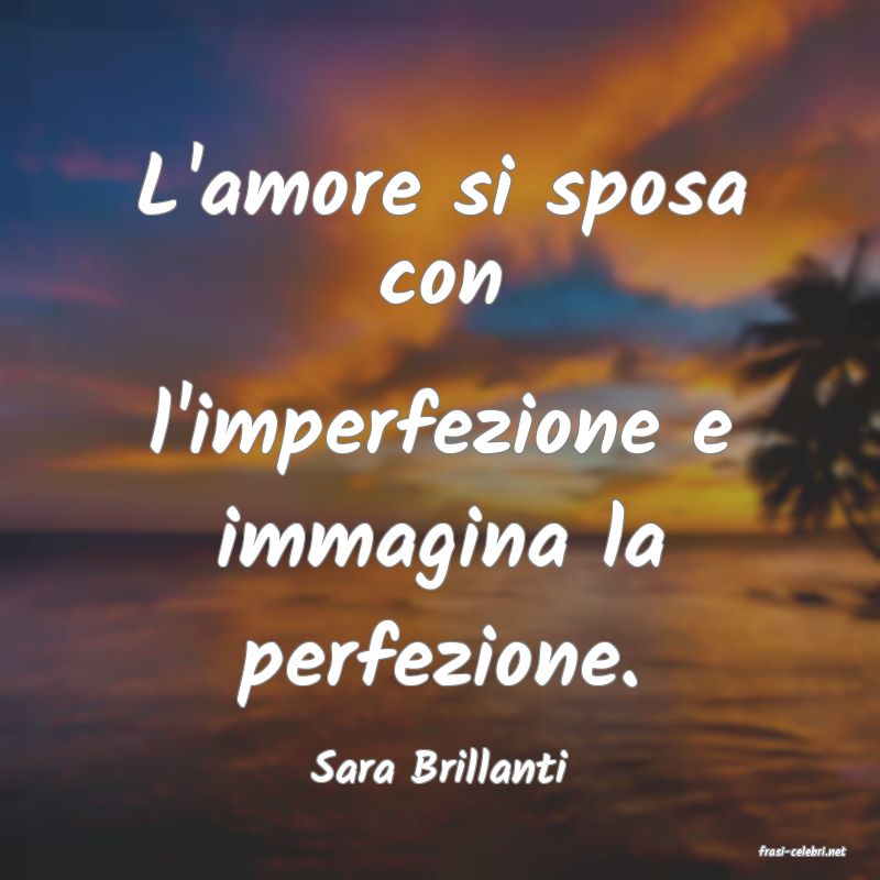 frasi di  Sara Brillanti
