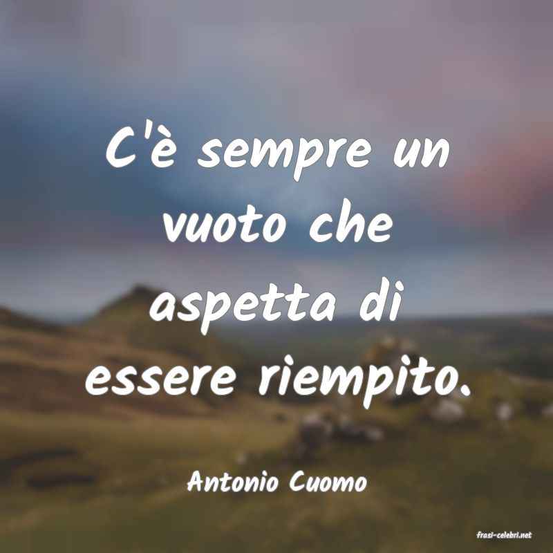 frasi di  Antonio Cuomo
