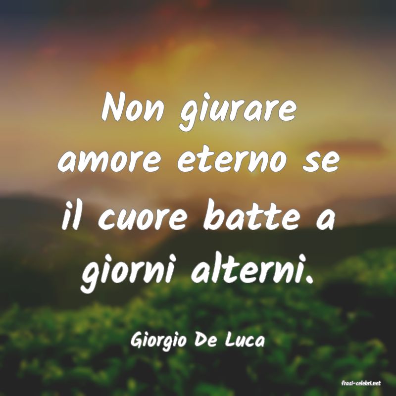 frasi di  Giorgio De Luca
