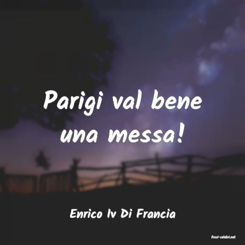 frasi di  Enrico Iv Di Francia
