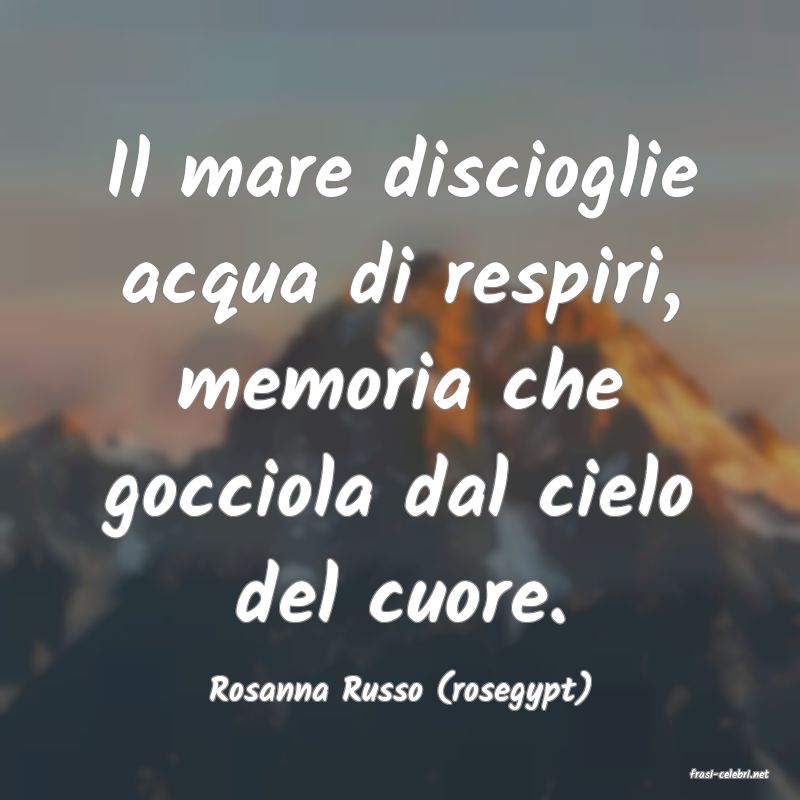 frasi di  Rosanna Russo (rosegypt)
