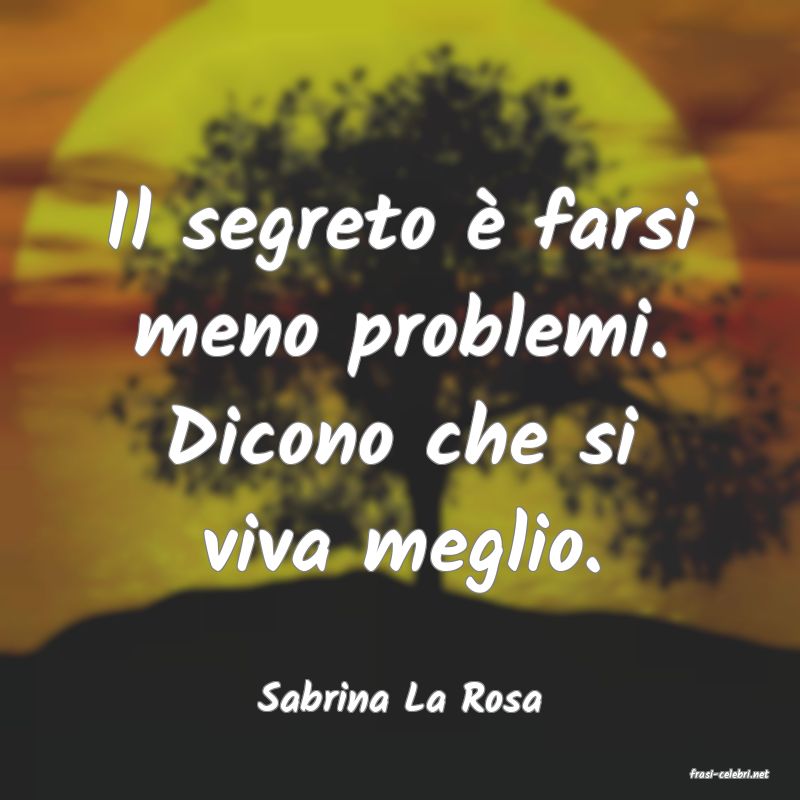 frasi di  Sabrina La Rosa
