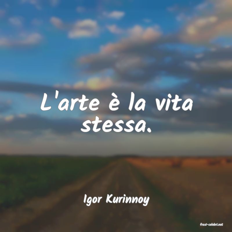 frasi di  Igor Kurinnoy
