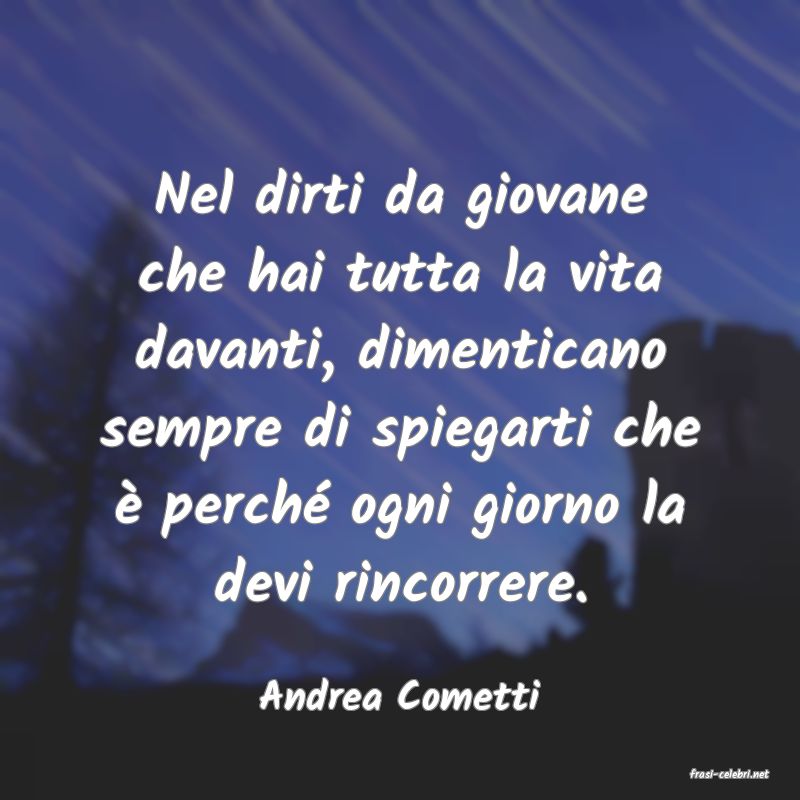 frasi di  Andrea Cometti
