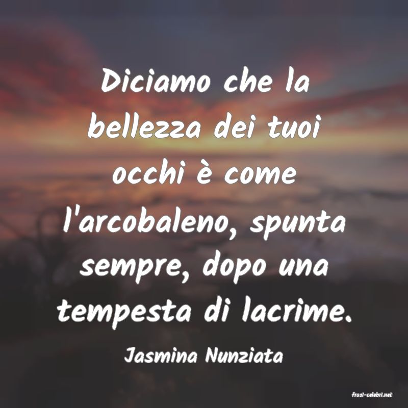 frasi di  Jasmina Nunziata
