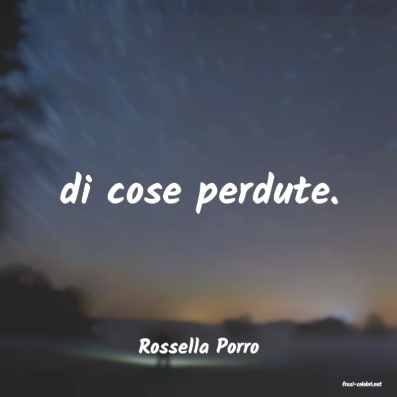 frasi di  Rossella Porro
