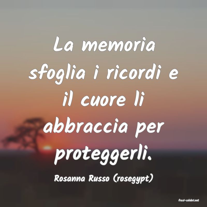 frasi di  Rosanna Russo (rosegypt)
