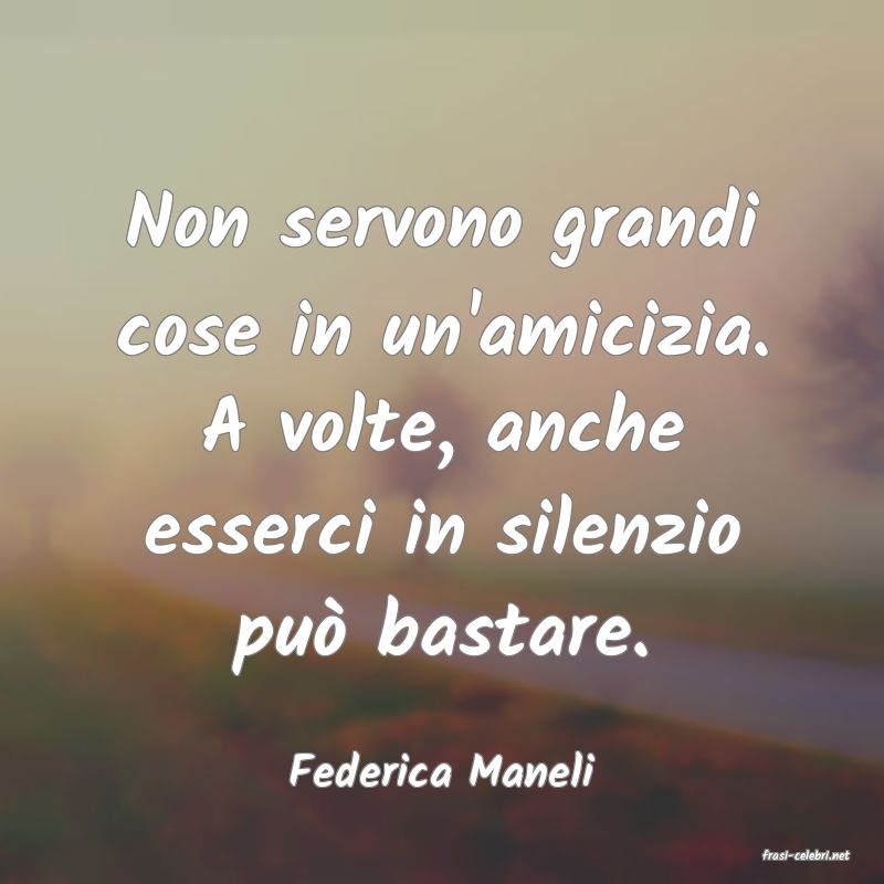 frasi di  Federica Maneli
