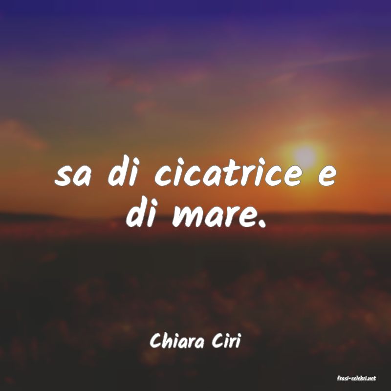 frasi di  Chiara Ciri
