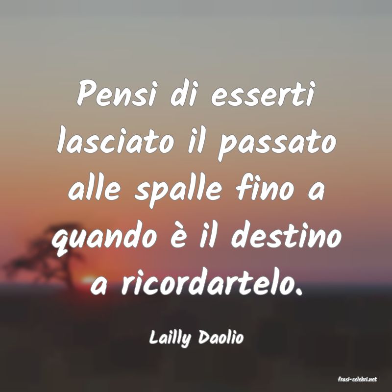 frasi di  Lailly Daolio
