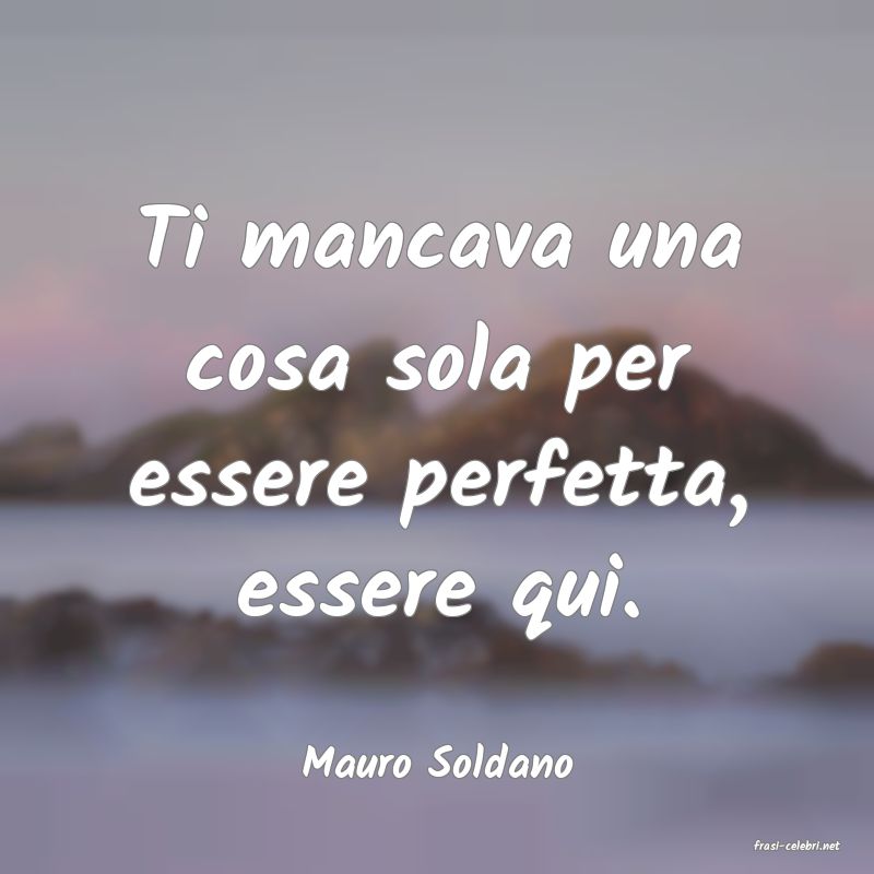 frasi di  Mauro Soldano
