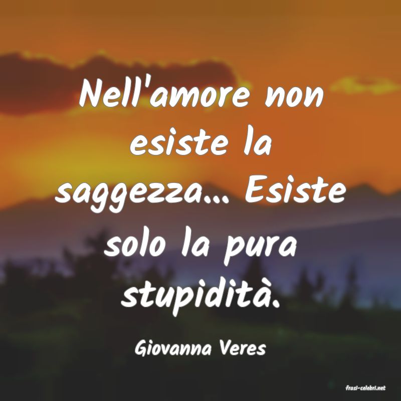 frasi di  Giovanna Veres
