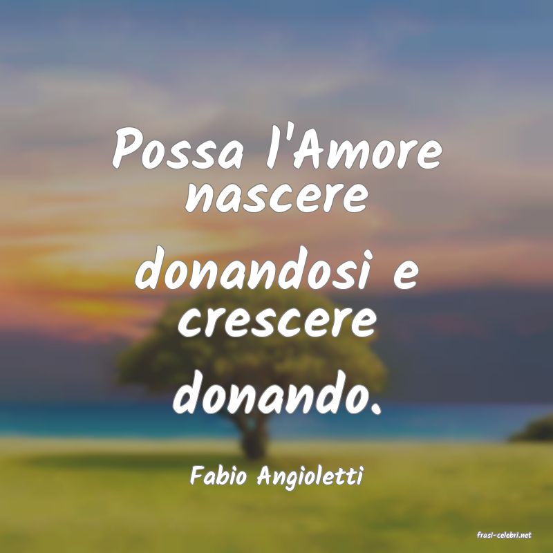 frasi di  Fabio Angioletti
