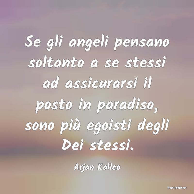 frasi di  Arjan Kallco
