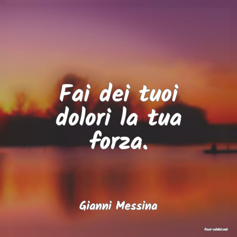 frasi di  Gianni Messina
