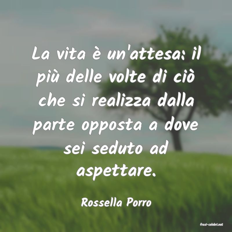 frasi di  Rossella Porro
