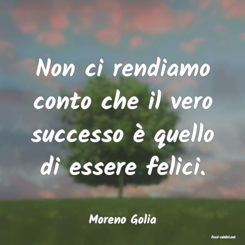 frasi di Moreno Golia