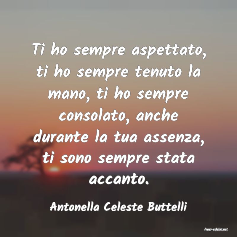 frasi di  Antonella Celeste Buttelli
