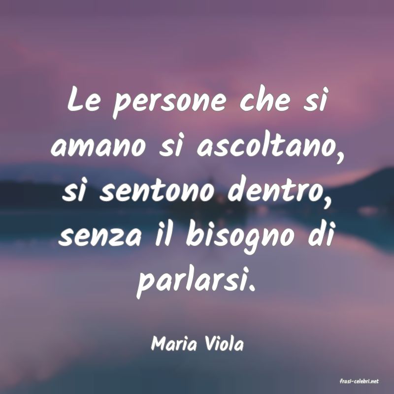 frasi di  Maria Viola
