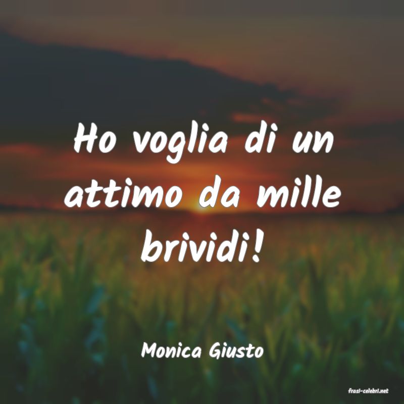 frasi di  Monica Giusto
