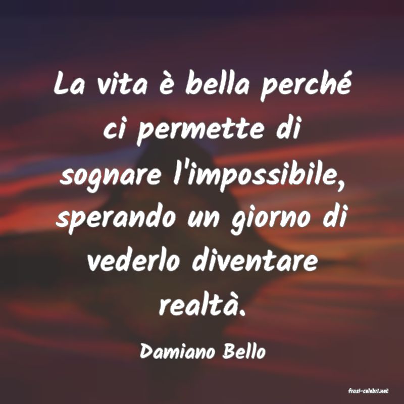 frasi di  Damiano Bello
