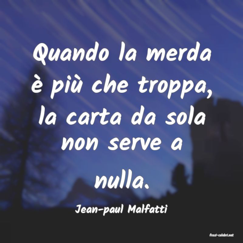 frasi di  Jean-paul Malfatti
