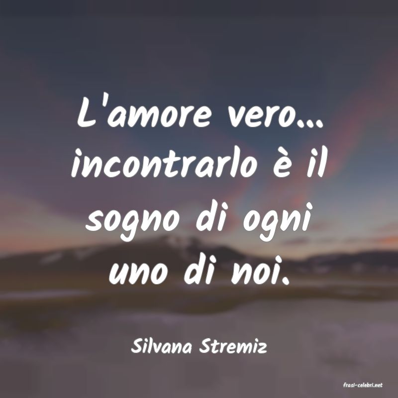 frasi di  Silvana Stremiz
