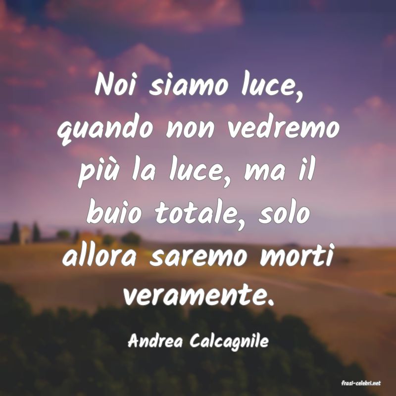 frasi di  Andrea Calcagnile
