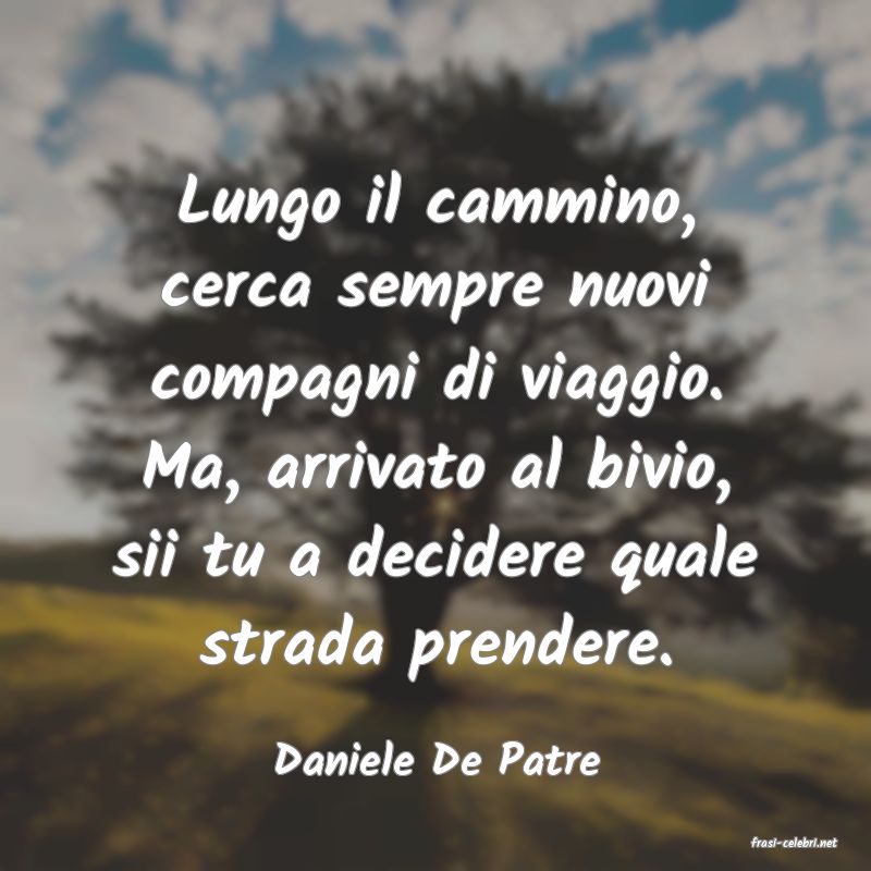 frasi di  Daniele De Patre
