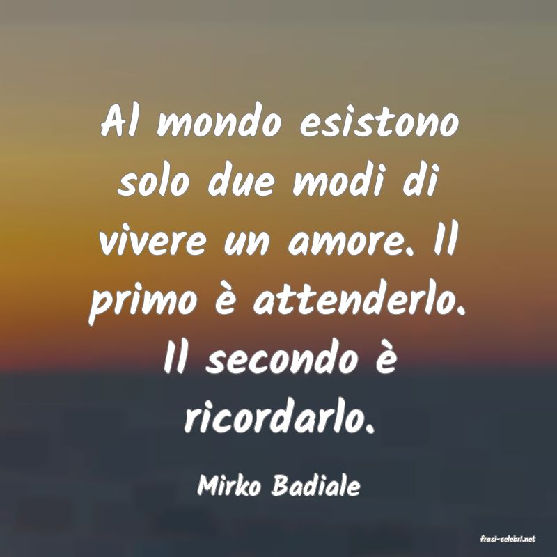 frasi di  Mirko Badiale
