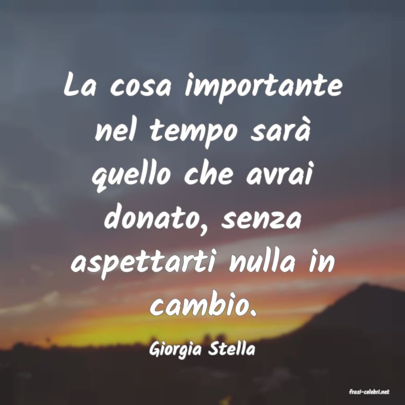 frasi di  Giorgia Stella
