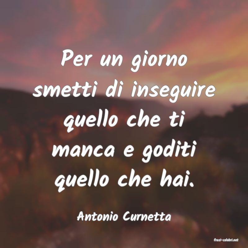 frasi di  Antonio Curnetta
