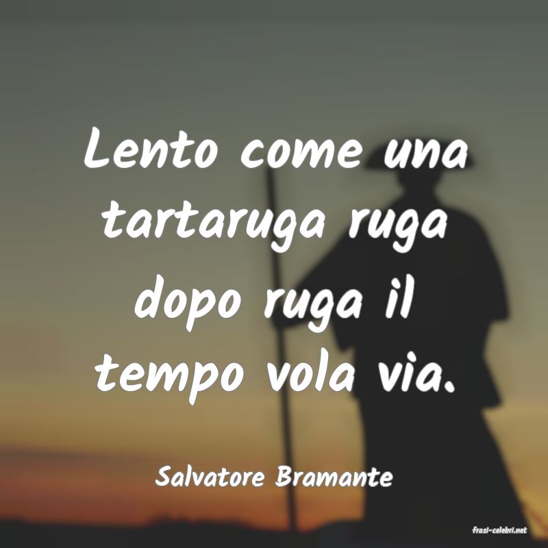 frasi di  Salvatore Bramante
