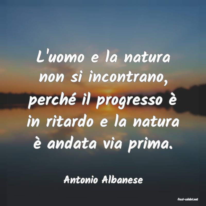 frasi di  Antonio Albanese
