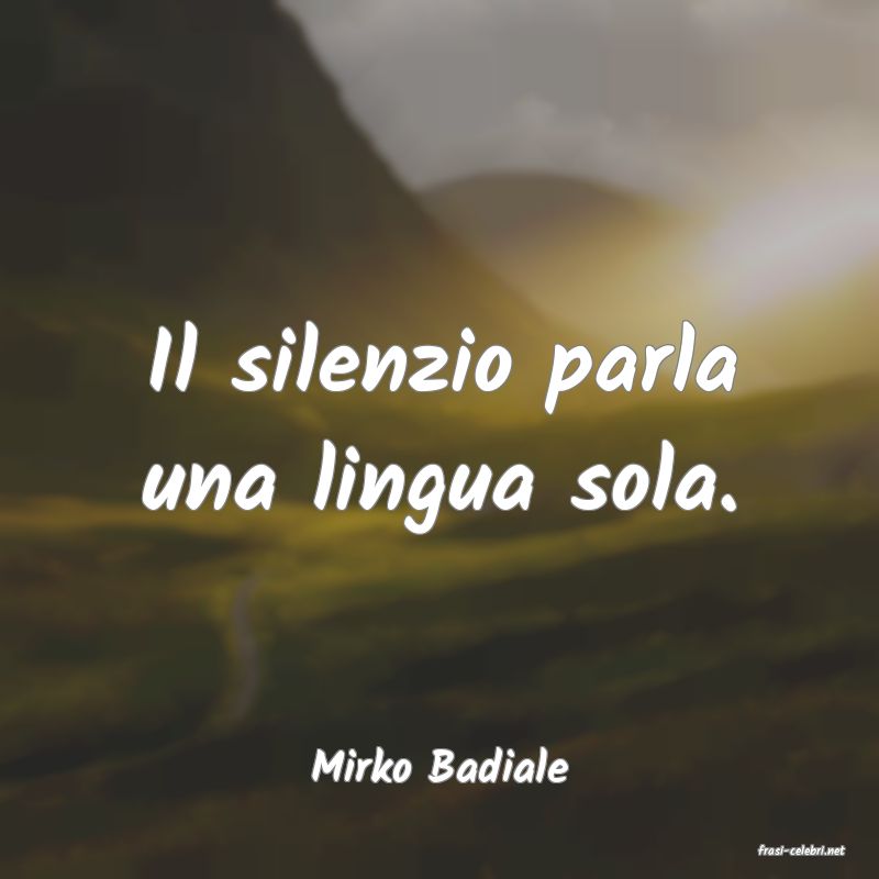 frasi di  Mirko Badiale
